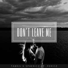 Tabris x Sphericz Ft. Fericz - Don't Leave Me
