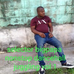 Selector Bigpapa Nonstop Dancehall Jugglin Mixtape