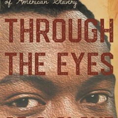 Free read✔ Through the Eyes of a Slave - Written Accounts of American Slavery