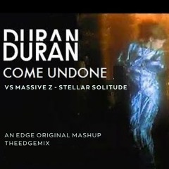 Duran Duran Vs Massive Z -  Come Undone / Stellar Solitude (An EdgE Original Mashup)