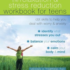 ✔Read⚡️ The Relaxation and Stress Reduction Workbook for Teens: CBT Skills to Help You Deal wit