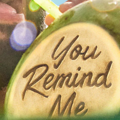 You remind me