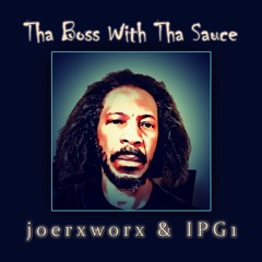 Tha Boss With Tha Sauce // joerxworx and IPG1