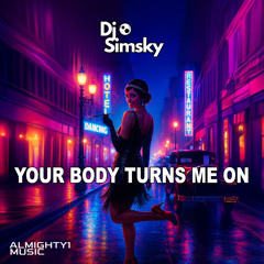 YOUR BODY TURNS ME ON (Original Mix)