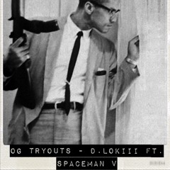 OG Tryouts - D.Lokiii ft Spaceman V