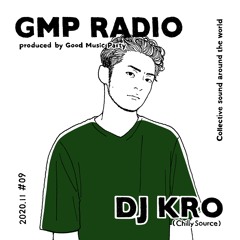GMP Radio #9 / DJ KRO(Chilly Source / Tokyo)