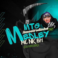 MTG - AMOSTRADINHO VS MEDLEY DO MC NK BH (DJ NK BH)