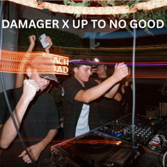 DAMAGER X UP TO NO GOOD (FREE DOWNLOAD)
