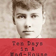 ACCESS PDF EBOOK EPUB KINDLE Ten Days in A Mad-House: Illustrated and Annotated: A First-Hand Accoun