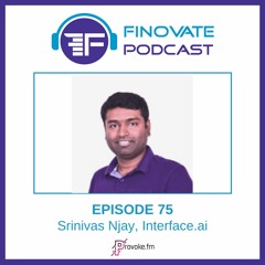 Episode 75: Srinivas Njay, Interface.ai