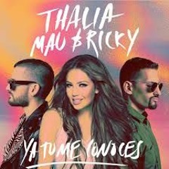 Thalía, Mau Y Ricky   Ya Tú Me Conoces ( Eardrum Project Remix)