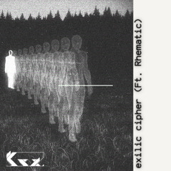 Exilic Cipher (ft. Rhematic)