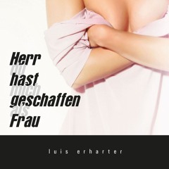 Herr du hast mich geschaffen als Frau