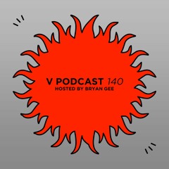 V Podcast 140 - Hosted by Bryan Gee