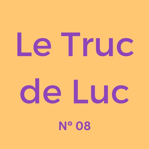 Le Truc de Luc No. 08