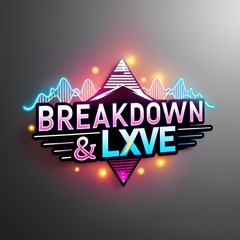 Breakdown & LXVE