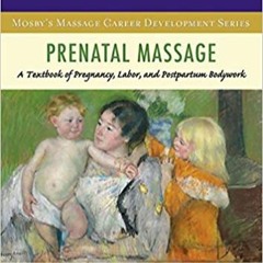 [PDF❤️Download✔️ Prenatal Massage: A Textbook of Pregnancy, Labor, and Postpartum Bodywork (Mosby's