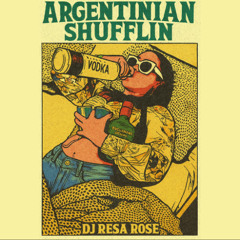 Argentinian Shufflin - dj resa rose