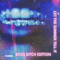 Let The Summer Tell It - Boss Bitch Edition