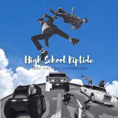 High School Riptide (SAINt JHN X The Chainsmokers)