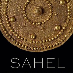 📙 [READ] [EBOOK EPUB KINDLE PDF] Sahel: Art and Empires on the Shores of the Sahara by  Alisa LaG