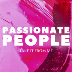 Passionate People - Take It From Me
