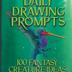 Get [EBOOK EPUB KINDLE PDF] Daily Drawing Prompts: 100 Fantasy Creature Ideas: Find daily Art inspir