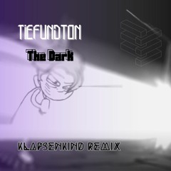 Tiefundton - The Dark (Klapsenkind Remix)
