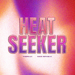 Tigerlily & Rave Republic - Heat Seeker