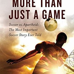 View [PDF EBOOK EPUB KINDLE] More Than Just a Game: Soccer vs. Apartheid: The Most Important Soccer