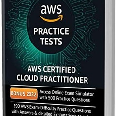 GET KINDLE PDF EBOOK EPUB AWS Certified Cloud Practitioner Practice Tests 2022: 390 AWS Practice Exa