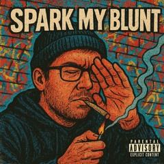 spark my blunt.