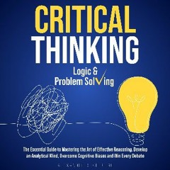 [READ] ✨ Critical Thinking, Logic & Problem Solving: The Essential Guide to Mastering the Art of E