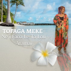 Tofaga Meke - Nei Faoa Le Ta Lou Atamai