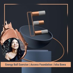 Energy Ball Exercise_Access Foundation_Isha Bawa