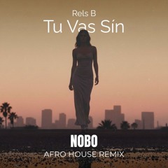 Tu Vas Sin - Rels B (NOBO Afro House Remix) [FREE EXTENDED DOWNLOAD]