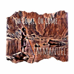 Oh Come, Oh Come Emmanuel