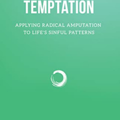 READ EBOOK 💝 Temptation: Applying Radical Amputation to Life's Sinful Patterns (Reso