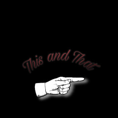 This and That