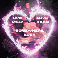 LOVEKXXG X M!LLESMISSING - SOMEWHERE, LOST