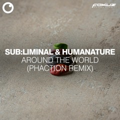 Sub:liminal & HumaNature - Around The World (Phaction Remix)