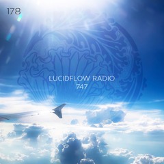 LUCIDFLOW RADIO 178:  747 LUCIDLFOW-RECORDS [Lucidflow.Bandcamp.com official shop lossless quality]