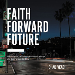 DOWNLOAD PDF 📕 Faith Forward Future: Moving Past Your Disappointments, Delays, and D