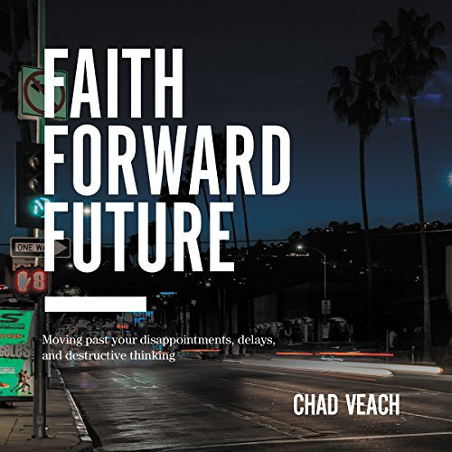 [GET] EPUB ✉️ Faith Forward Future: Moving Past Your Disappointments, Delays, and Des