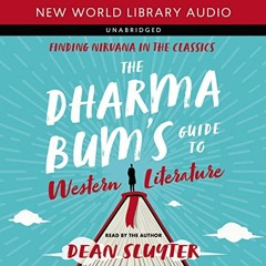 Get PDF The Dharma Bum’s Guide to Western Literature: Finding Nirvana in the Classics by  Dean Slu