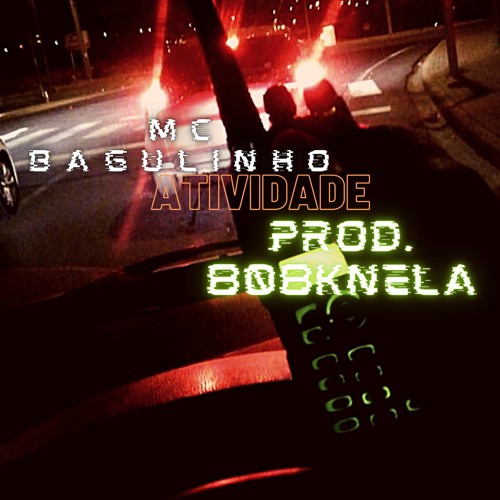 Mc Bagulinho - Atividade (Prod. 808Knela)