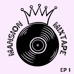 Mansion Mixtape Ep 1