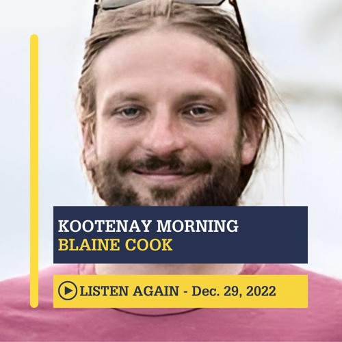 December 30th, 2022 - Kootenay Morning with Blaine Cook