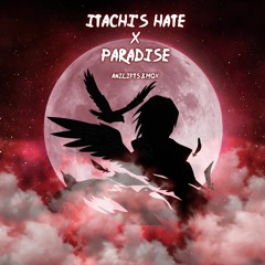 Itachi's Hate x Paradise (AniLifts x Mqx)