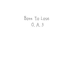 Born To Lose 0.A.3